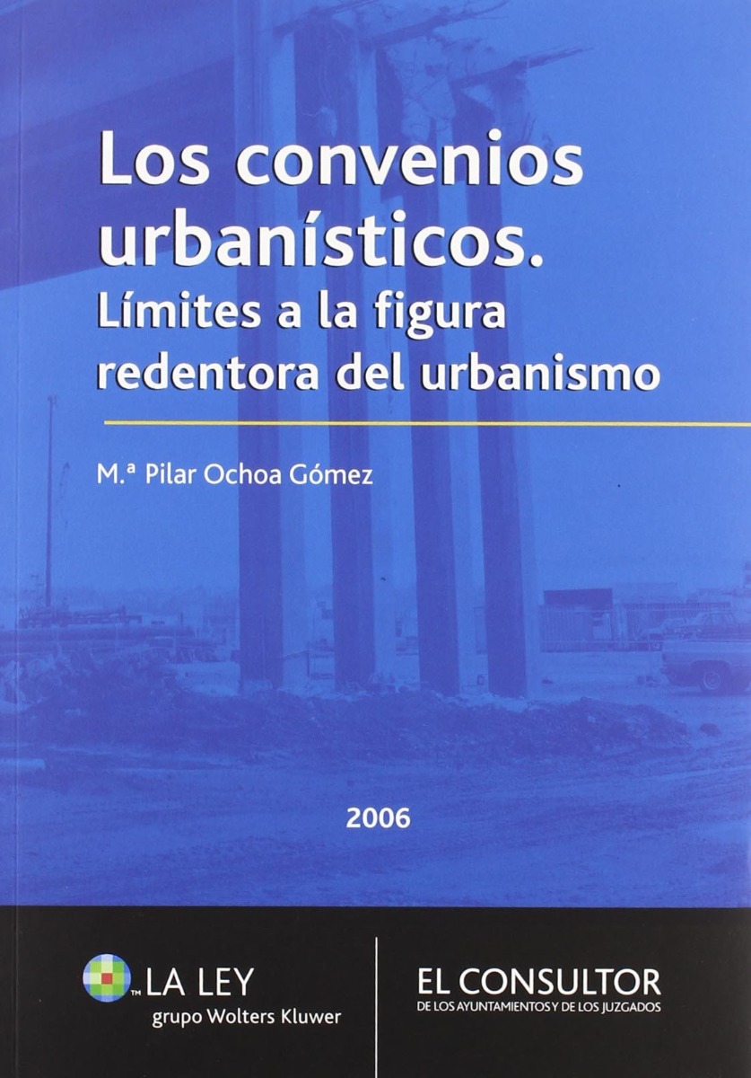 Convenios Urbanísticos, Los. Límites a la Figura Redentora del Urbanismo.-0