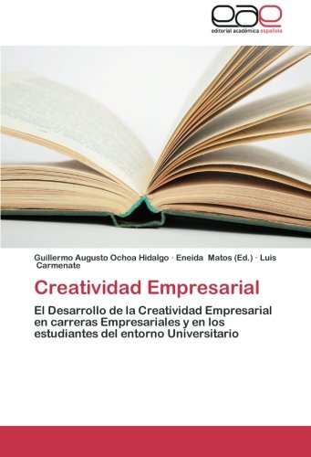 Creatividad Empresarial. El Desarrollo de la Creatividad Empresarial en Carreras Empresariales y en los Estudiantes del Entorno Universitario -0