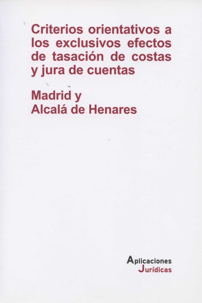 Criterios Orientativos a los Exclusivos Efectos de Tasación de Costas y Jura de Cuentas. Madrid y Alcalá de Henares-0