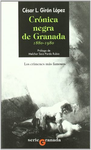 Crónica Negra de Granada 1880-1980 -0
