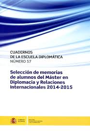 Cuadernos de la Escuela Diplomática. Selección de memorias de alumnos del Máster en Diplomacia y Relaciones Internacionales 2014-2015-0
