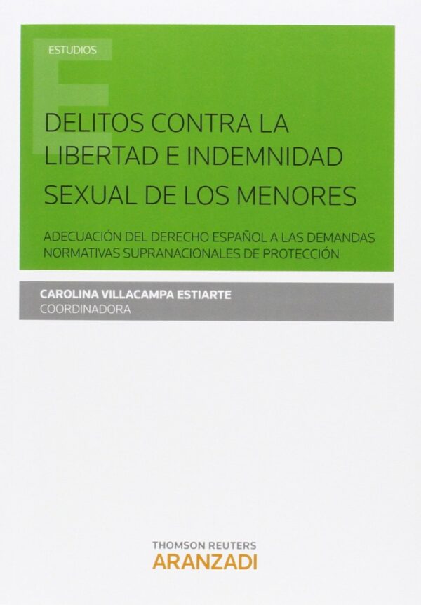 Delitos contra la Libertad e Indemnidad Sexual de los menores. Adecuación del Derecho Español a las Demandas Normativas Supranacionales-0