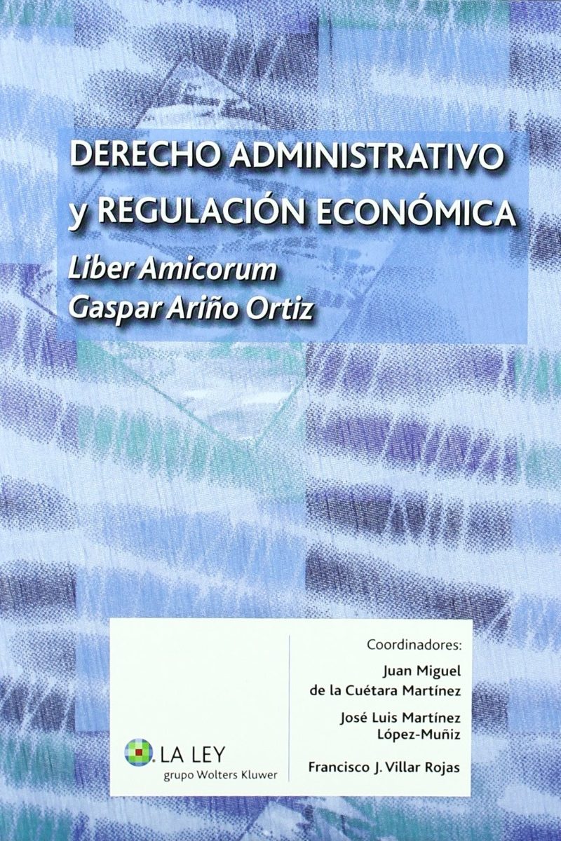 Derecho Administrativo y Regulación Económica. Liber Amicorum Gaspar Ariño Ortiz-0
