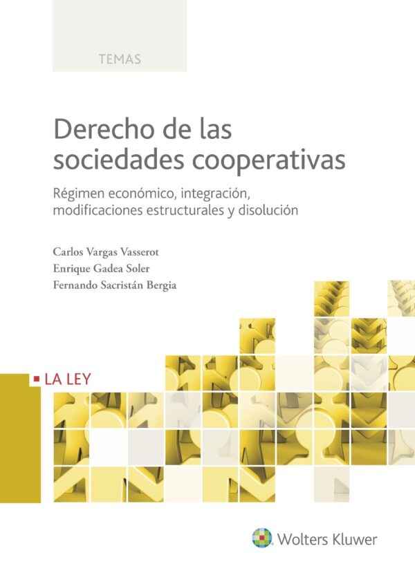 Derecho de las Sociedades Cooperativas Régimen Económico, Integración, Modificaciones Estructurales y Disolución-0