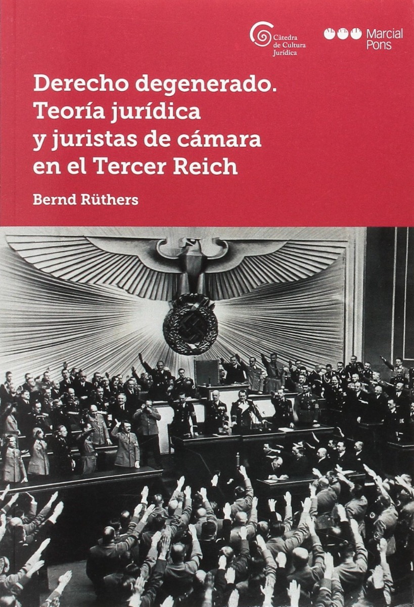 Derecho Degenerado. Teoría Jurídica y Juristas de Cámara en el Tercer Reich-0