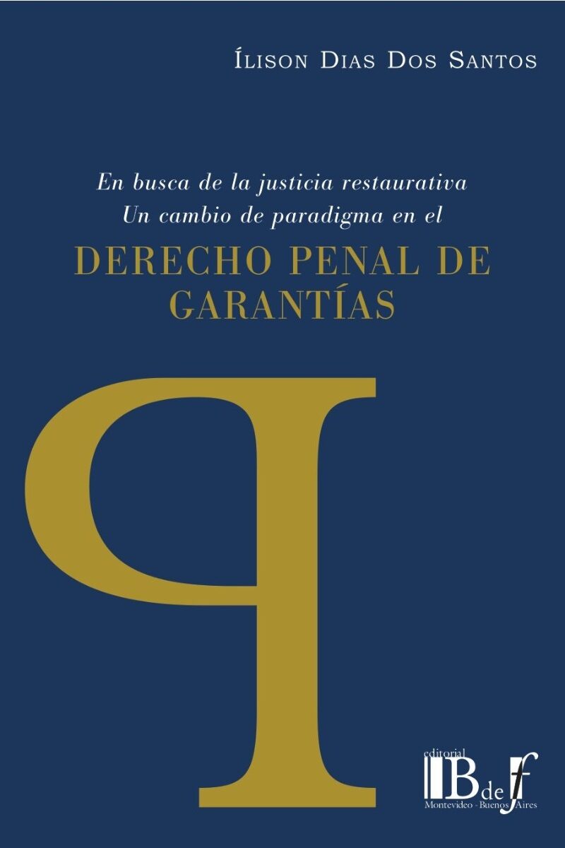 Derecho Penal de Garantías. En busca de la Justicia restaurativa. Un Cambio de Paradigma en el Derecho Penal de Garantía -0