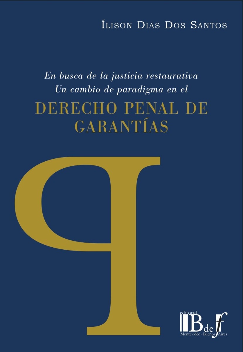 Derecho Penal de Garantías. En busca de la Justicia restaurativa. Un Cambio de Paradigma en el Derecho Penal de Garantía -0