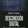 Desconexión Digital. Cómo el Capitalismo está Poniendo a Internet en Contra de la Democracia-0