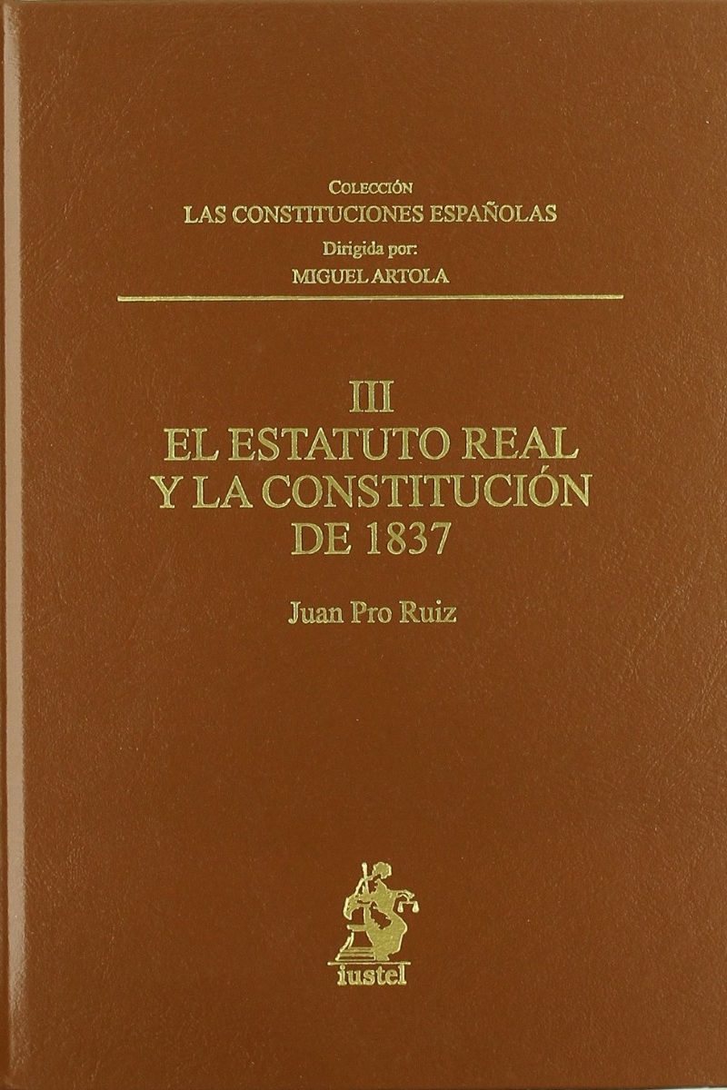 Estatuto Real y Constitución de 1837. Las Constituciones Españolas, Tomo III-0