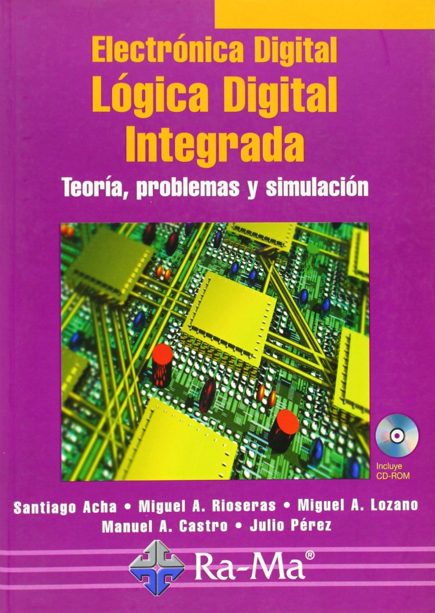 Electrónica Digital. Lógica Digital Integrada. Teoría, Problemas y Simulación.-0