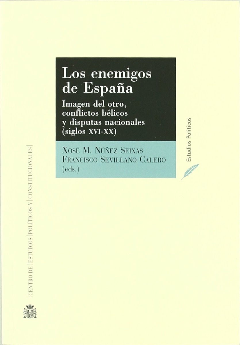 Los enemigos de España: Imagen del otro, Conflictos Bélicos y Disputas Nacionales (Siglos XVI-XX): IV Coloquio Internacional de Historia Política-0