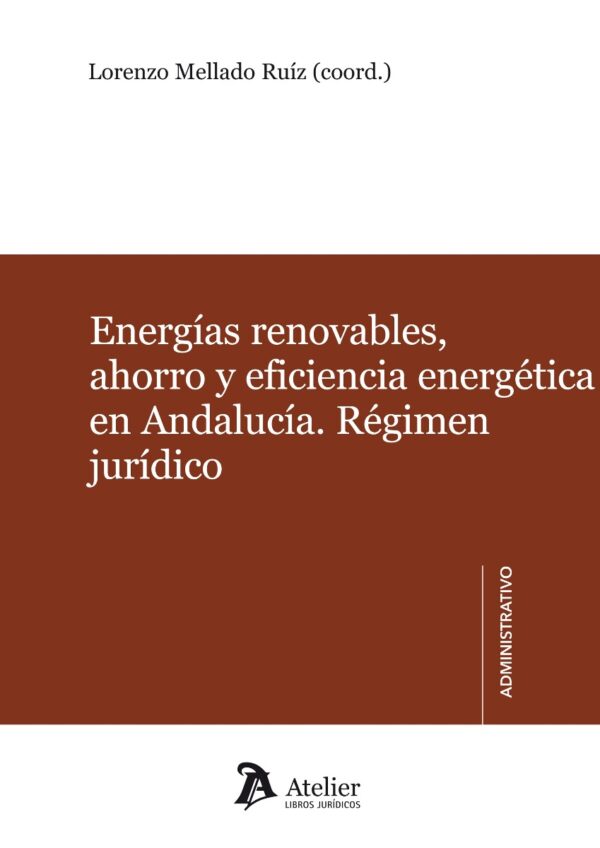 Energías Renovables, Ahorro y Eficiencia Energética en Andalucía. Régimen Jurídico. Comentarios al Decreto 169/2011, de 31 de Mayo, por el que se-0