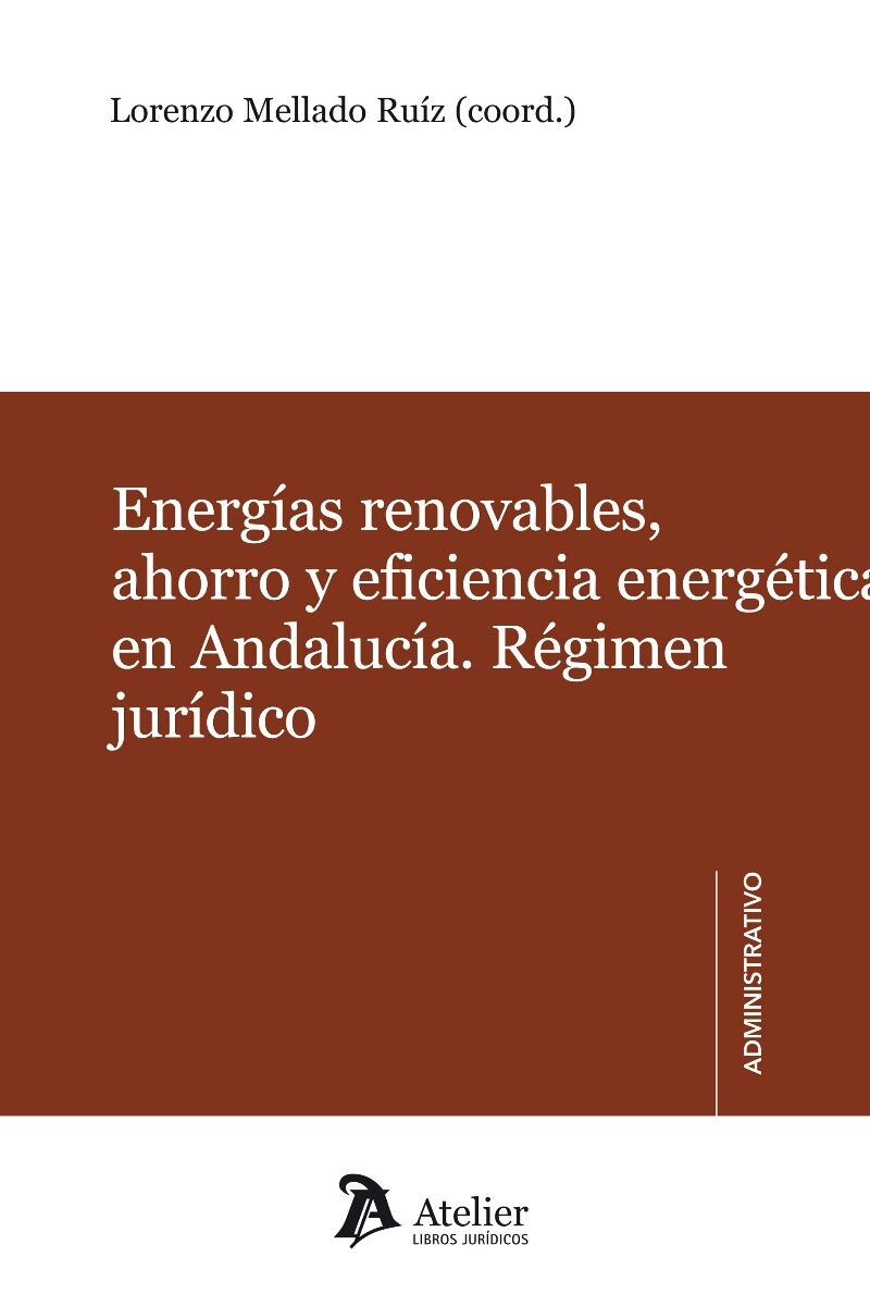 Energías Renovables, Ahorro y Eficiencia Energética en Andalucía. Régimen Jurídico. Comentarios al Decreto 169/2011, de 31 de Mayo, por el que se-0