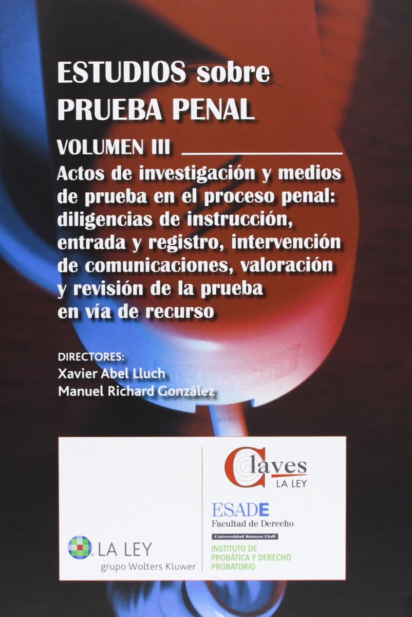 Estudios sobre Prueba Penal. Vol. III Actos de investigación y Medios de Prueba en el Proceso Penal: Diligencias de Instrucción, Entrada y Registro,-0