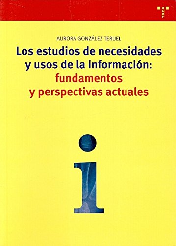Estudios de Necesidades y Usos de la Información: Fundamentos y Perspectivas Actuales-0