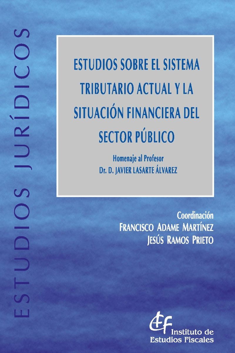 Estudios sobre el Sistema Tributario Actual y la Situación Financiera del Sector Público. Homenaje al Profesor Dr. D. Javier Lasarte Álvarez-0
