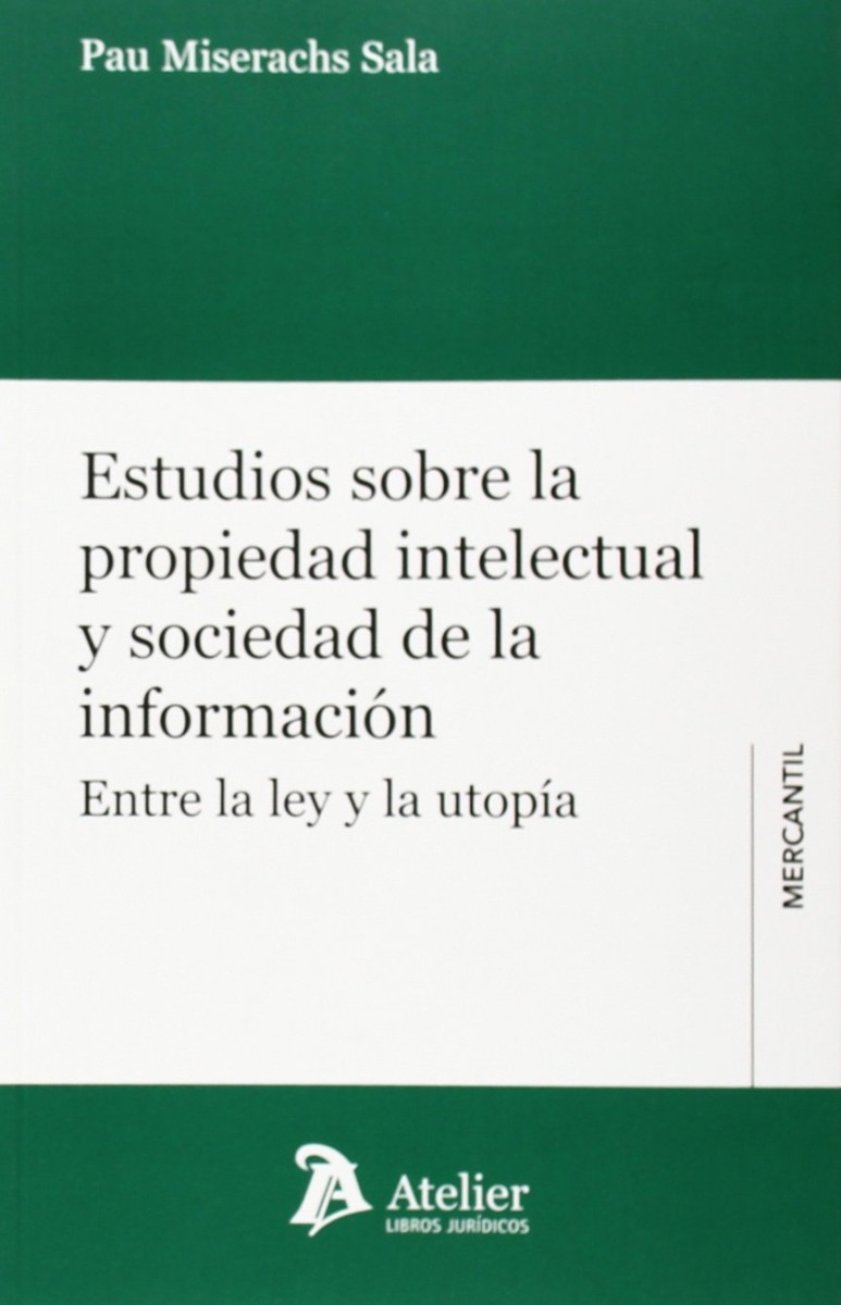 Estudios sobre Propiedad Intelectual y Sociedad de la Información. Entre la Ley y la Utopía -0
