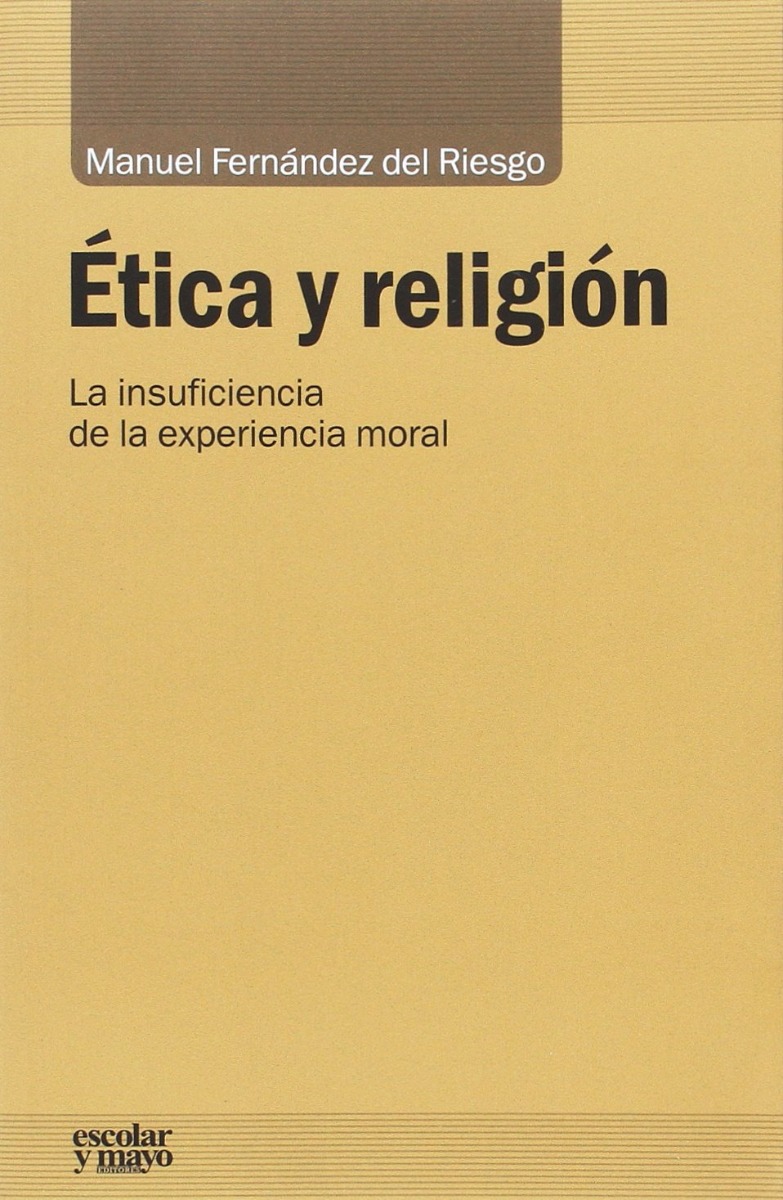 Ética y Religión. La Insuficiencia de la Experiencia Moral-0