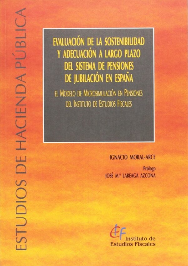 Evaluación de la Sostenibilidad y Adecuación a Largo Plazo del Sistema de Pensiones de Jubilación en España. El Modelo de Microsimulación en Pensione-0