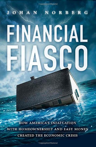Financial Fiasco: How America's Infatuation with Home Owners and Easy Money Created the Economic Crisis-0