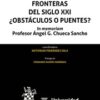 Fronteras del Siglo XXI ¿Obstáculos o Puentes? In memoriam Profesor Ángel G. Chueca Sancho-0