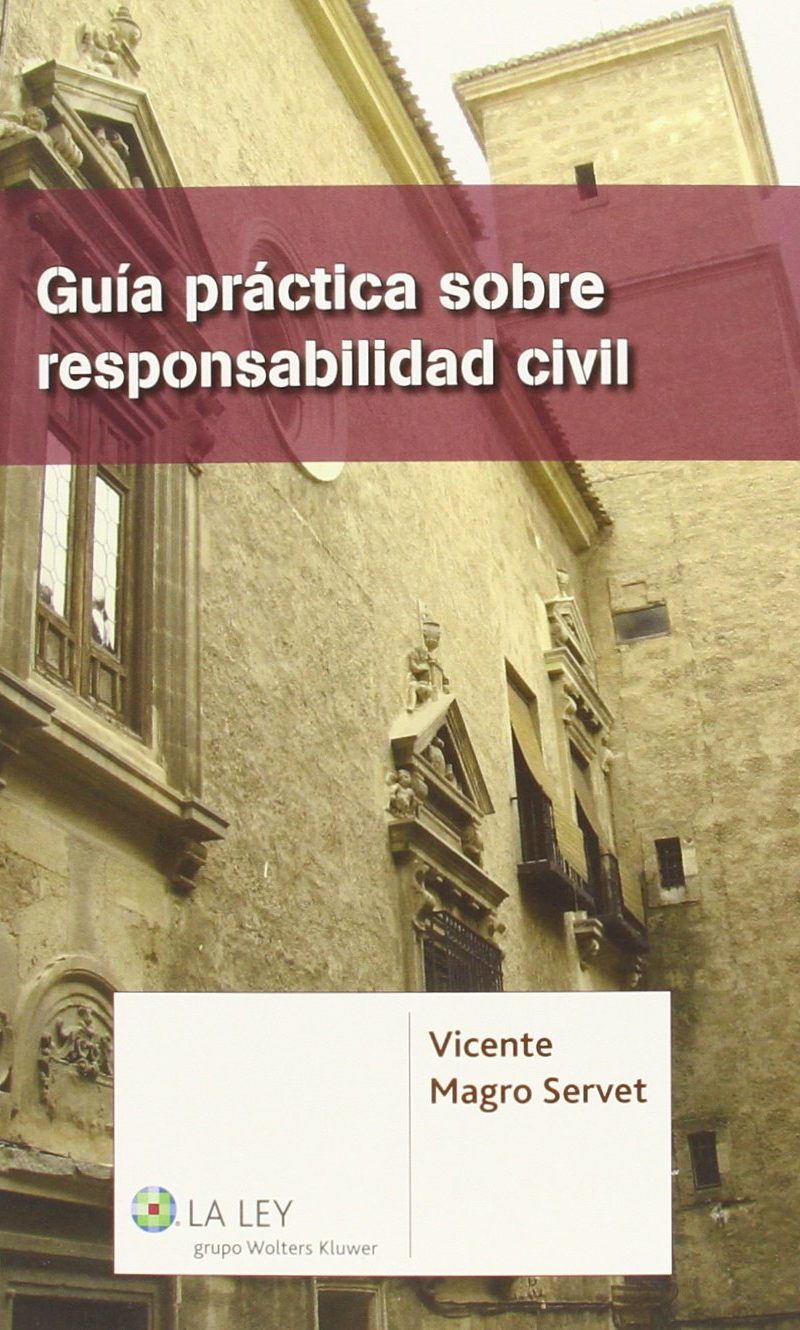 Guía práctica sobre responsabilidad civil. VICENTE MAGRO SERVET