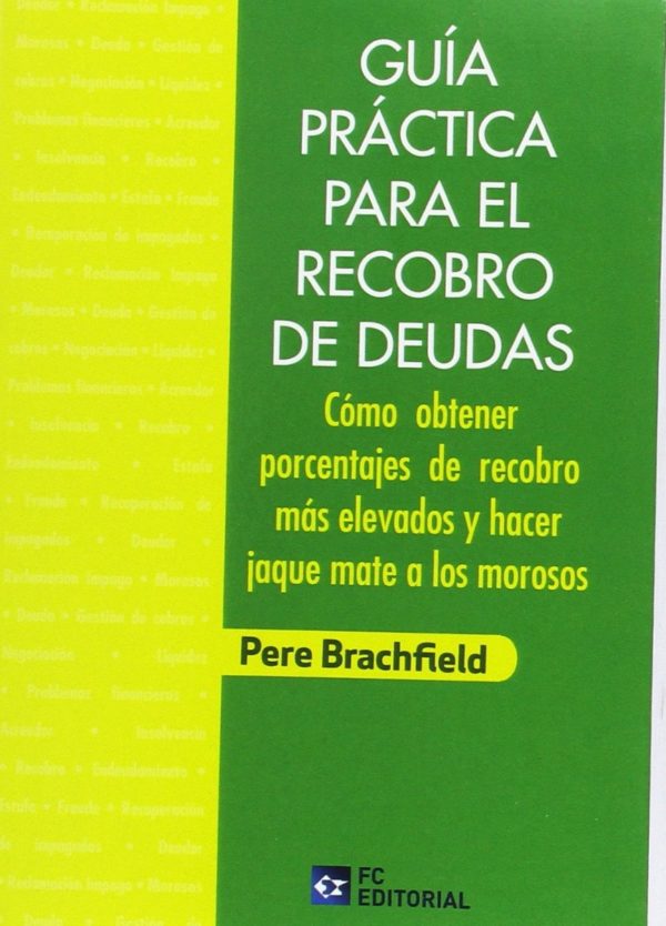 Guía Práctica para el Recobro de Deudas. Cómo Obtener Porcentajes de Recobro más Elevados y Hacer Jaque Mate a los Morosos-0