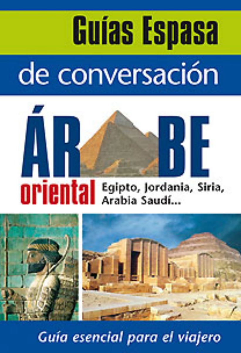 Guías Espasa de Conversación Arabe Oriental _ Egipto, Jordania, Siria, Arabia Saudí-0