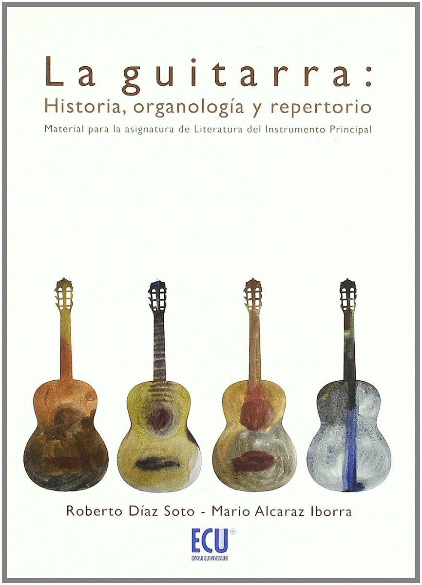 Guitarra: Historia, Organología y Repertorio. Material para la Asignatura de Literatura del Instrumento Principal.-0