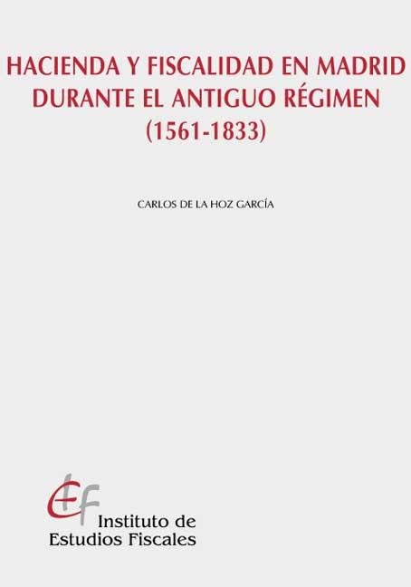 Hacienda y Fiscalidad en Madrid Durante el Antiguo Régimen (1561-1833)-0