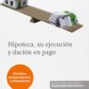 Hipoteca, su Ejecución y Dación en Pago (Doctrina, Jurisprudencia y Formularios)-0