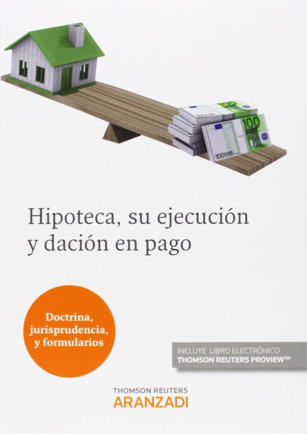 Hipoteca, su Ejecución y Dación en Pago (Doctrina, Jurisprudencia y Formularios)-0