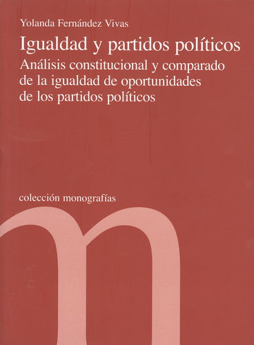 Igualdad y Partidos Políticos. Análisis Constitucional y Comparado de la Igualdad de Oportunidades de los Partidos...-0