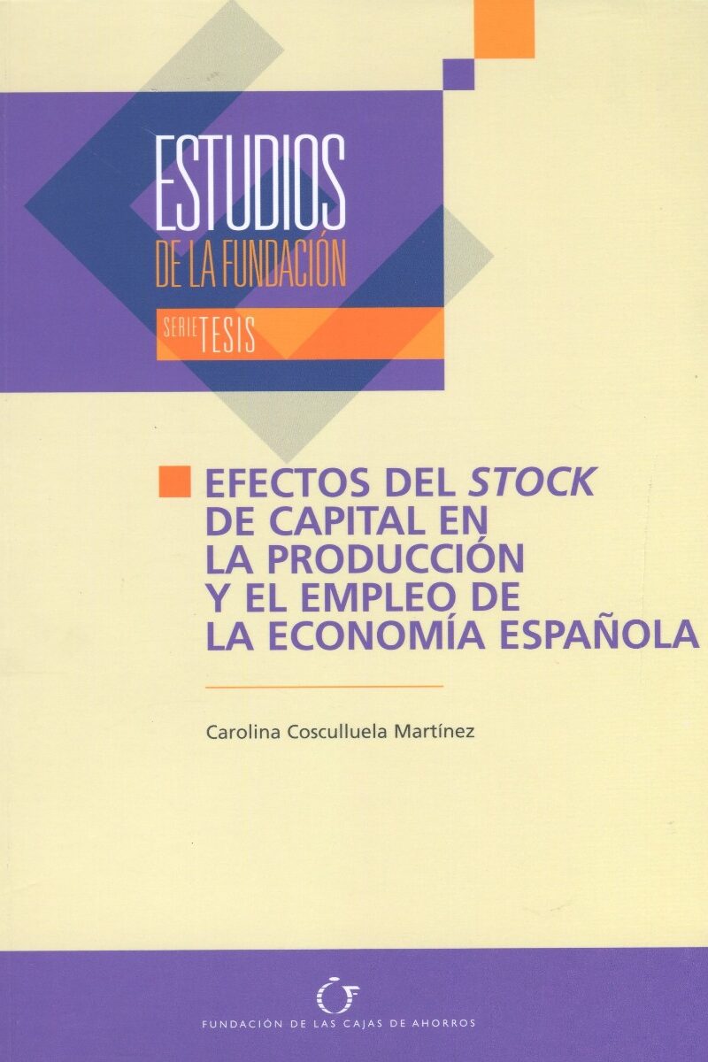 Estudios de la Fundación, Nº 55. Efectos del Stock de Capita en la Producción y el Empleo de la Economía Española.-0