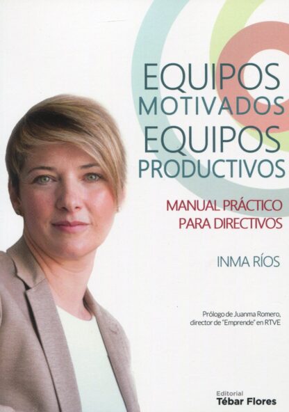 Equipos motivados. Equipos productivos. Manual práctico para directivos
