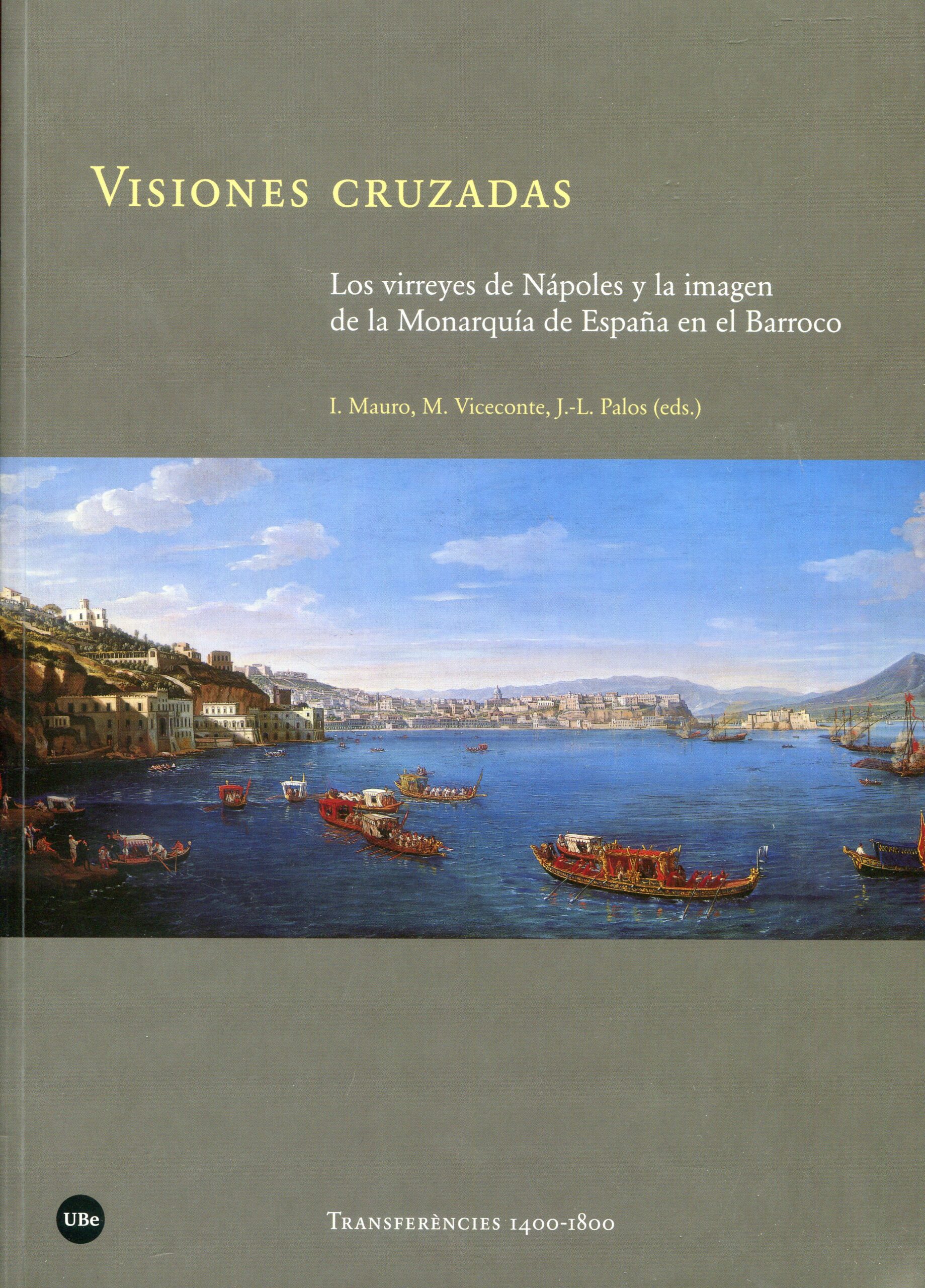 Visiones Cruzadas. Los Virreyes de Nápoles y la imagen de la Monarquía de España en el Barroco 9788447541850