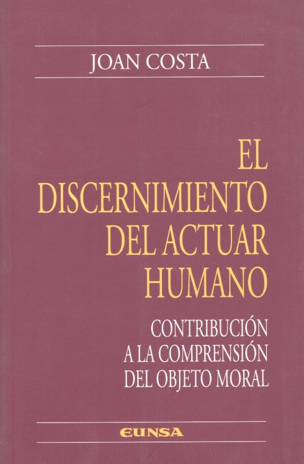 Discernimiento del Actuar Humano / 9788431321192 / J. COSTA