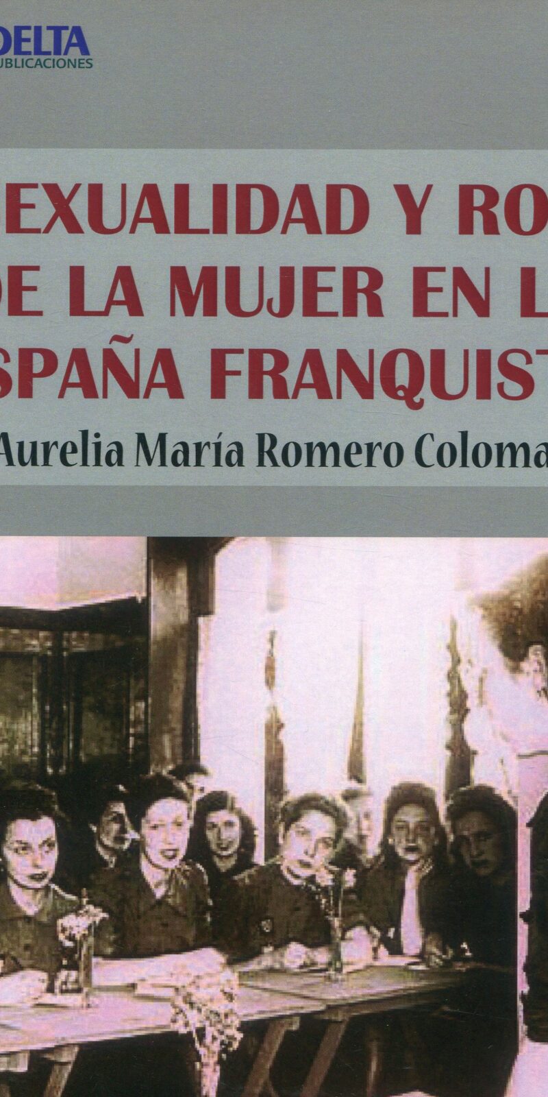 Sexualidad y rol de mujer en España Franquista 9788416383856