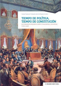 Tiempo de Política, Tiempo de Constitución La Monarquía Hispánica entre la Revolución y la Reacción (1780-1840)-0