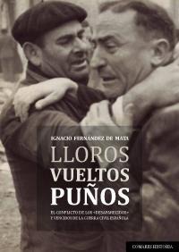 Lloros Vueltos Puños. El Conflicto de los Desaparecidos y Vencidos de la Guerra Civil Española-0