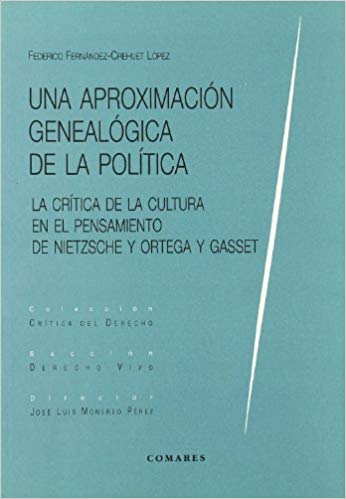 Una Aproximación Genealógica de la Política. Crítica de la Cultura en el Pensamiento de Nietzsche y Ortega y Gasset.-0