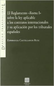 Reglamento Roma I. Sobre la Ley Aplicable a los Contratos Internacionales y su Aplicación por los Tribunales Españoles, El.-0