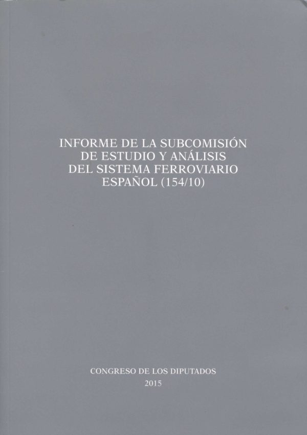 Informe de la Subcomisión de Estudio y Análisis del Sistema Ferroviario Español (154/10)-0