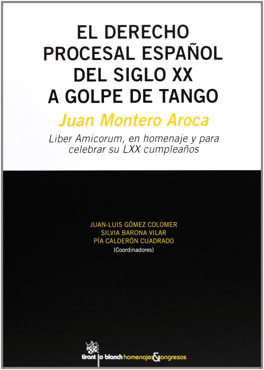 Derecho Procesal Español del Siglo XX a Golpe de Tango. Juan Montero Aroca. Liber Amicorum, en Homenaje y para Celebrar su LXX Cumpleaños-0