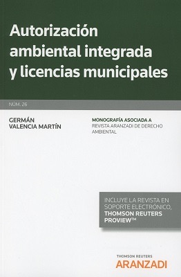 Autorización Ambiental Integrada y Licencias Municipales Nº 26 Monografía Asociada a Revista Aranzadi de Derecho Ambiental -0