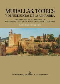 Murallas, Torres y Dependencias de la Alhambra Una Revisión de los Avatares Sufridos por las Estructuras Poliorcéticas y Militares de la-0