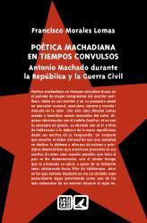 Poética Machadiana en Tiempos Convulsos Antonio Machado Durante la República y la Guerra Civil-0