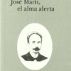 José Martí, el alma alerta -0