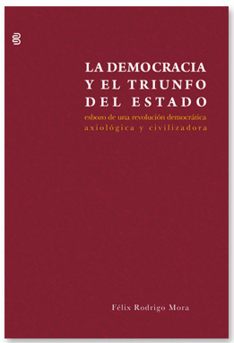 Democracia y el Triunfo del Estado: Esbozo de una Revolución Democrática, Axiológica y Civilizadora.-0