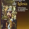 Imagen de la Iglesia. Eclesiología en Perspectiva Ecuménica.-0